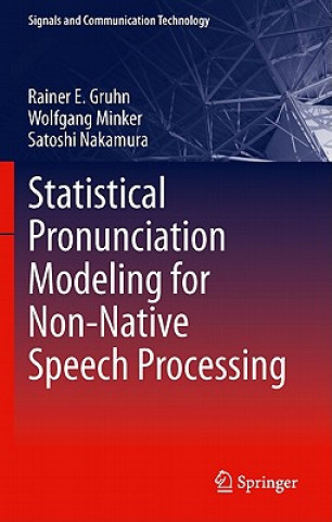 Kniha Statistical Pronunciation Modeling for Non-Native Speech Processing Rainer E. Gruhn