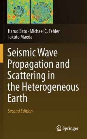 Carte Seismic Wave Propagation and Scattering in the Heterogeneous Earth : Second Edition Haruo Sato