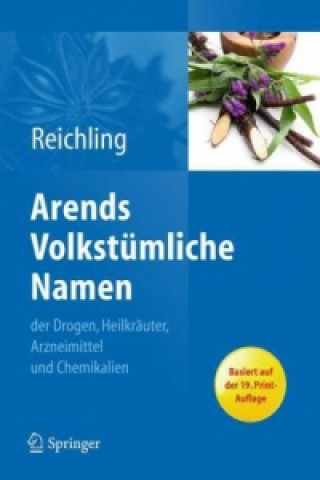 Digital Arends Volkstumliche Namen der Drogen, Heilkrauter, Arzneimittel und Chemikalien Jürgen Reichling