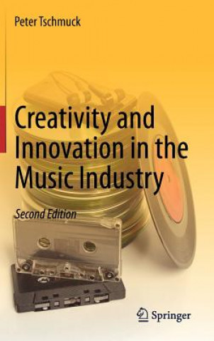 Książka Creativity and Innovation in the Music Industry Peter Tschmuck