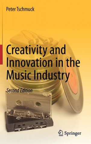 Könyv Creativity and Innovation in the Music Industry Peter Tschmuck