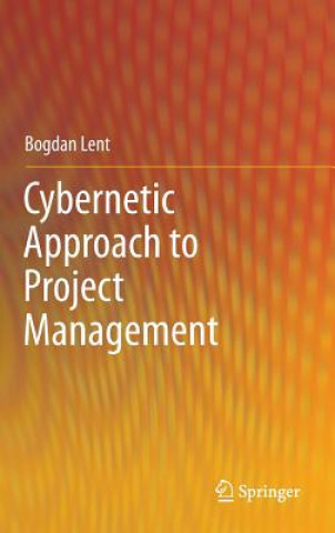 Kniha Cybernetic Approach to Project Management Bogdan Lent