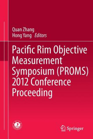 Könyv Pacific Rim Objective Measurement Symposium (PROMS) 2012 Conference Proceeding Quan Zhang