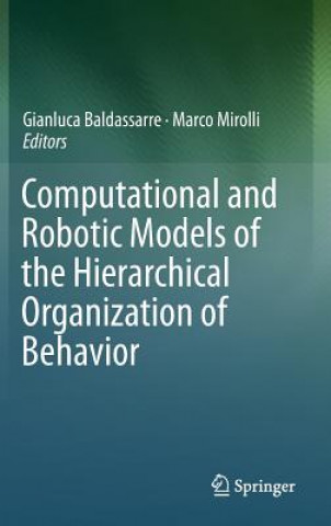 Carte Computational and Robotic Models of the Hierarchical Organization of Behavior Gianluca Baldassarre