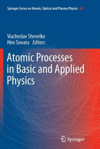 Kniha Atomic Processes in Basic and Applied Physics Viacheslav Shevelko