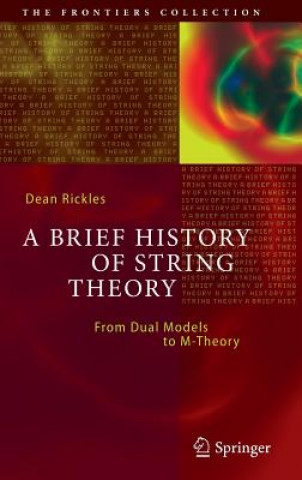 Könyv Brief History of String Theory Dean Rickles