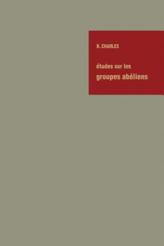 Könyv Études sur les Groupes Abéliens / Studies on Abelian Groups Bernard Charles