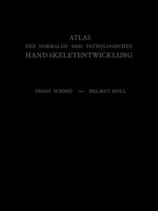 Könyv Atlas Der Normalen Und Pathologischen Handskeletentwicklung Franz Schmid