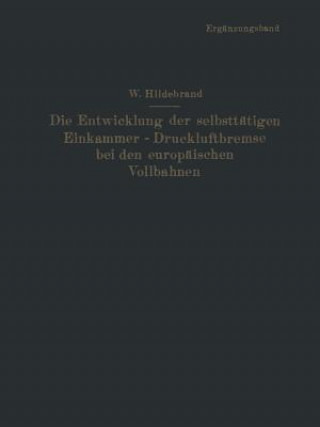 Könyv Die Entwicklung Der Selbsttatigen Einkammer-Druckluftbremse Bei Den Europaischen Vollbahnen Wilhelm Hildebrand