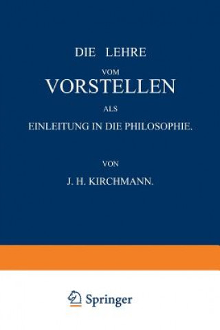 Knjiga Lehre Vom Vorstellen ALS Einleitung in Die Philosophie Julius H. von Kirchmann