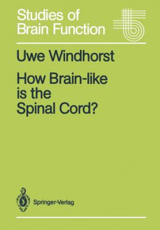 Carte How Brain-like is the Spinal Cord? Uwe Windhorst