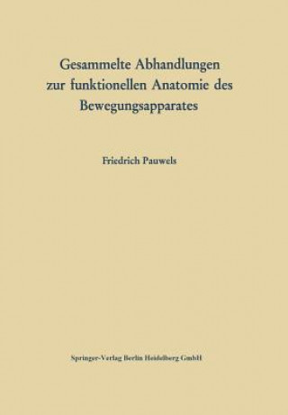 Könyv Gesammelte Abhandlungen Zur Funktionellen Anatomie Des Bewegungsapparates Friedrich Pauwels