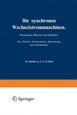 Libro Die synchronen Wechselstrommaschinen. Generatoren, Motoren und Umformer. Ihre Theorie, Konstruktion, Berechnung und Arbeitsweise : Manuldruck 1923 E. Arnold