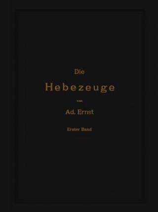 Knjiga Die Hebezeuge. Theorie und Kritik ausgeführter Konstruktionen mit besonderer Berücksichtigung der elektrischen Anlagen. Ein Handbuch für Ingenieure, T Ad. Ernst