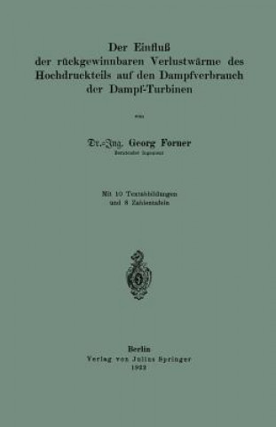 Könyv Einfluss Der Ruckgewinnbaren Yerlustwarme Des Hochdruckteils Auf Den Dampfverbrauch Der Dampf-Turbinen Georg Forner