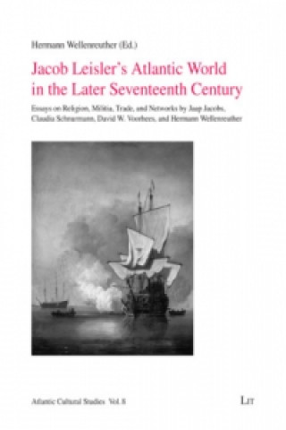 Kniha Jacob Leisler's Atlantic World in the Later Seventeenth Century Hermann Wellenreuther