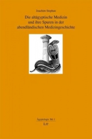 Carte Die altägyptische Medizin und ihre Spuren in der abendländischen Medizingeschichte Joachim Stephan