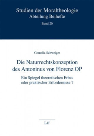 Könyv Die Naturrechtskonzeption des Antoninus von Florenz OP Cornelia Schweiger