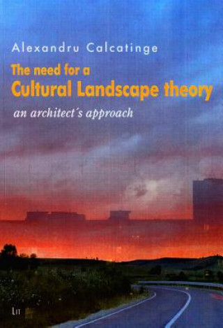 Kniha The Need for a Cultural Landscape Theory Alexandru Calcatinge