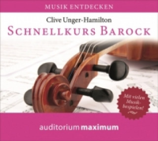 Audio Schnellkurs Barock, 1 Audio-CD Clive Unger-Hamilton