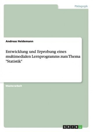 Книга Entwicklung und Erprobung eines multimedialen Lernprogramms zum Thema Statistik Andreas Heidemann