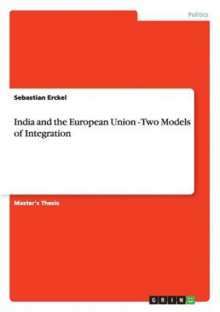 Carte India and the European Union - Two Models of Integration Sebastian Erckel