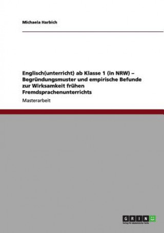 Книга Englisch(unterricht) ab Klasse 1 (in NRW) - Begrundungsmuster und empirische Befunde zur Wirksamkeit fruhen Fremdsprachenunterrichts Michaela Harbich