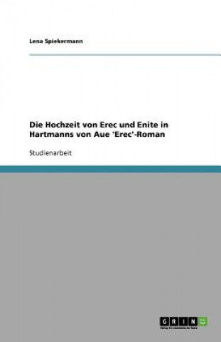 Könyv Hochzeit von Erec und Enite in Hartmanns von Aue 'Erec'-Roman Lena Spiekermann
