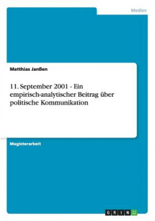 Buch 11. September 2001 - Ein empirisch-analytischer Beitrag uber politische Kommunikation Matthias Janßen