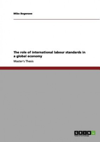 Kniha The role of international labour standards in a global economy Mike Bogensee