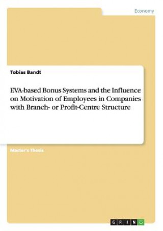 Buch EVA-based Bonus Systems and the Influence on Motivation of Employees in Companies with Branch- or Profit-Centre Structure Tobias Bandt