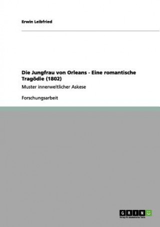 Kniha Jungfrau von Orleans - Eine romantische Tragoedie (1802) Erwin Leibfried
