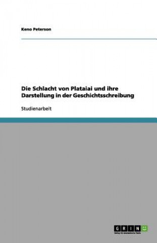 Buch Schlacht von Plataiai und ihre Darstellung in der Geschichtsschreibung Keno Peterson