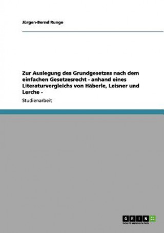 Book Zur Auslegung des Grundgesetzes nach dem einfachen Gesetzesrecht - anhand eines Literaturvergleichs von Haberle, Leisner und Lerche - Jürgen-Bernd Runge