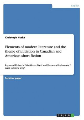 Kniha Elements of modern literature and the theme of initiation in Canadian and American short fiction Christoph Hurka