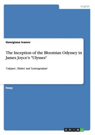 Könyv Inception of the Bloomian Odyssey in James Joyce's Ulysses Georgiana Ivanov