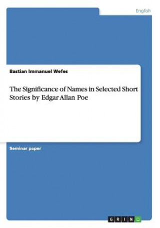 Livre Significance of Names in Selected Short Stories by Edgar Allan Poe Bastian Immanuel Wefes