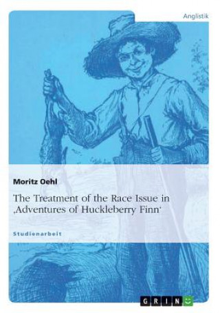 Könyv Treatment of the Race Issue in 'Adventures of Huckleberry Finn' Moritz Oehl