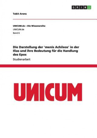 Könyv Darstellung der 'menis Achileos' in der Ilias und ihre Bedeutung fur die Handlung des Epos Tobit Arens