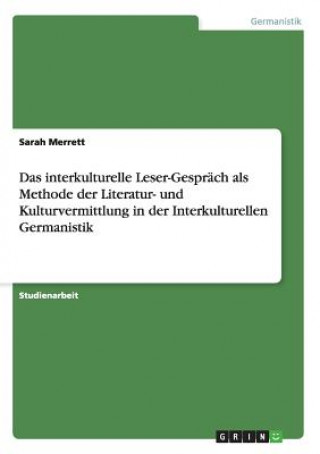 Książka interkulturelle Leser-Gesprach als Methode der Literatur- und Kulturvermittlung in der Interkulturellen Germanistik Sarah Merrett