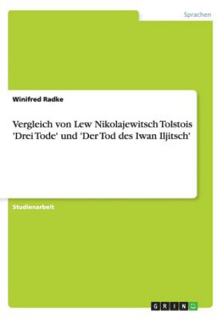 Книга Vergleich von Lew Nikolajewitsch Tolstois 'Drei Tode' und 'Der Tod des Iwan Iljitsch' Winifred Radke