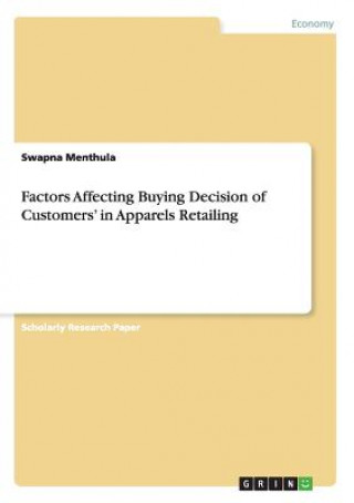 Kniha Factors Affecting Buying Decision of Customers' in Apparels Retailing Swapna Menthula