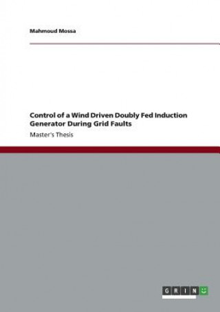 Carte Control of a Wind Driven Doubly Fed Induction Generator During Grid Faults Mahmoud Mossa