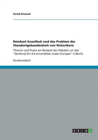 Kniha Reinhart Koselleck und das Problem der Standortgebundenheit von Historikern David Atwood