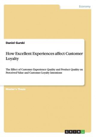 Książka How Excellent Experiences affect Customer Loyalty Daniel Gurski