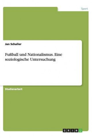 Könyv Fu ball Und Nationalismus. Eine Soziologische Untersuchung Jan Schaller