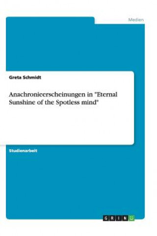Könyv Anachronieerscheinungen in "Eternal Sunshine of the Spotless Mind" Greta Schmidt