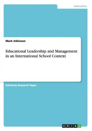 Könyv Educational Leadership and Management in an International School Context Mark Atkinson