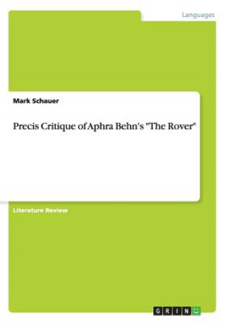 Könyv Precis Critique of Aphra Behn's The Rover Mark Schauer