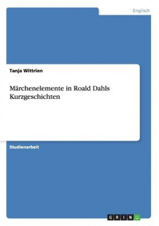 Kniha Marchenelemente in Roald Dahls Kurzgeschichten Tanja Wittrien